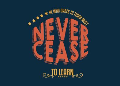 never cease to learn