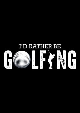 Id Rather Be Golfing Golf 