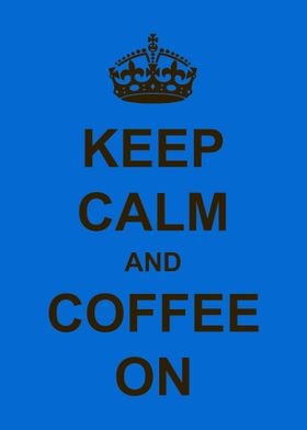 Keep Calm & Coffee On