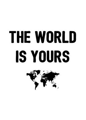 The world is yours