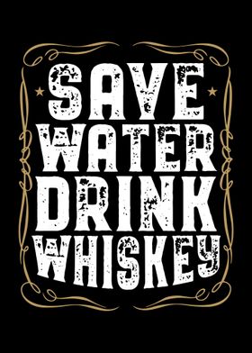 Save Water Drink Whiskey I