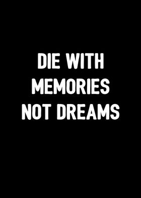 Die with memories n dreams