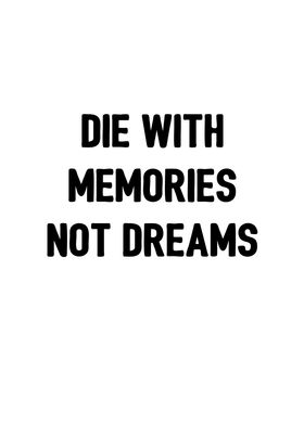 Die with memories n dreams
