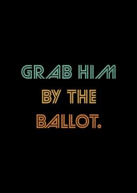 Grab Him By The Ballot