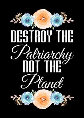 Destroy The Patriarchy Not