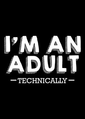 Im An Adult Technically F