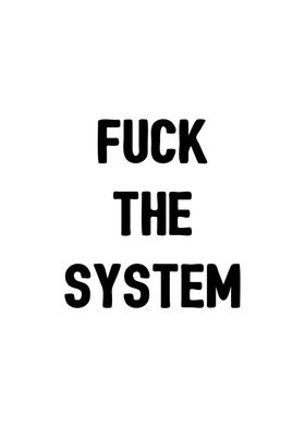 Fuck the system