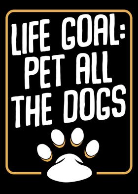 Life Goal Pet All The Dogs