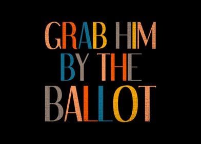 Grab Him By The Ballot