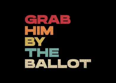 Grab Him By The Ballot