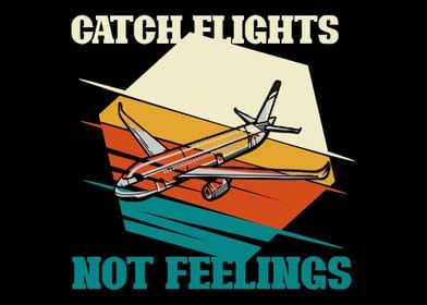 Catch flights not feelings