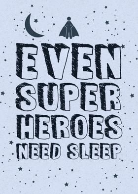 Super Heroes need sleep