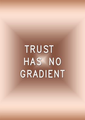 Trust has no Gradient