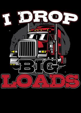 Trucker  I Drop Big Loads