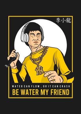 Be Water my Friend