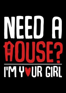 Need A House Im Your Girl