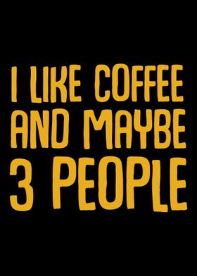 I Like Coffee And Maybe 3 