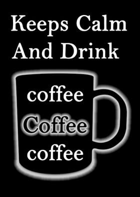 keeps calm  drink coffee