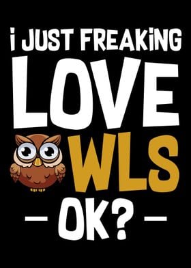 I Just Freaking Love Owls 