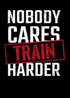 Nobody Cares Train Harder