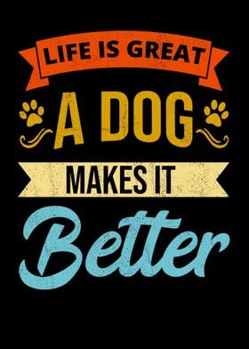 Life Is Great A Dog Makes