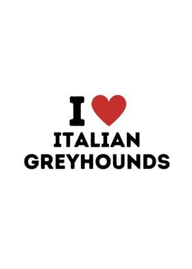 I Love Italian Greyhounds