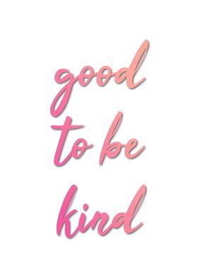 Good to be Kind