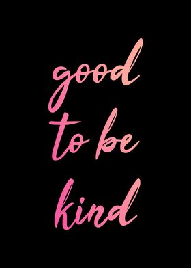 Good to be Kind