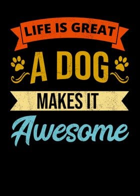 Life Is Great A Dog Makes