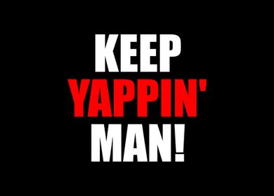 Keep Yappin Man