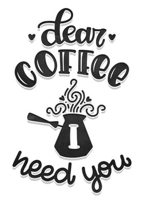 Dear Coffee I need you