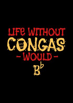 Life Without Congas Would 