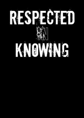 Respected In Knowing