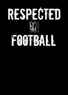 Respected In Football