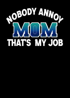 Nobody Annoy Mom Thats My