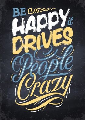 Be happy it drives people