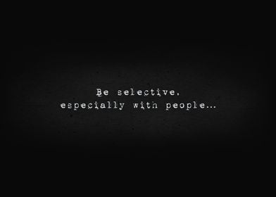 Be selective with people