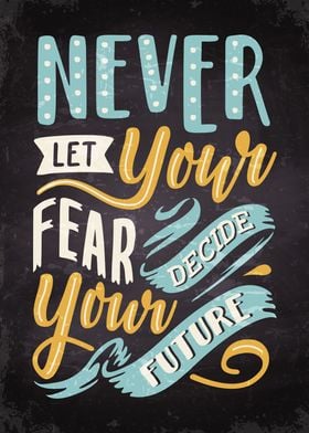 Never let your fear