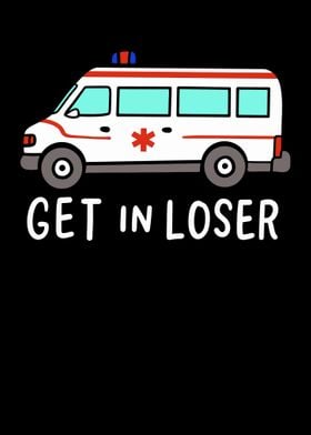 Get In Loser For Ambulance