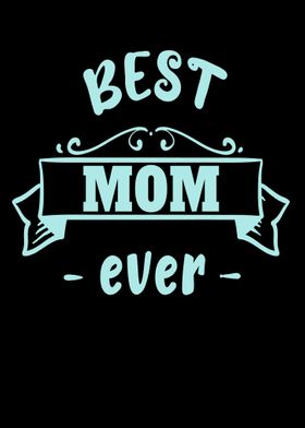 Best mom ever Mothers Day