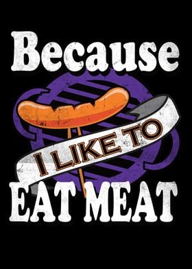 Because I Like To Eat Meat