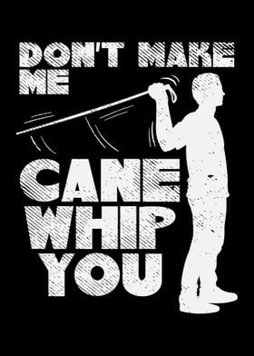 Dont Make My Cane Whip