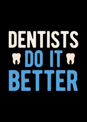 Dentists Do It Better