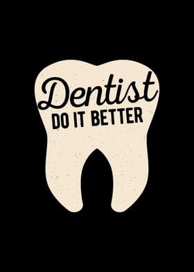 Dentists Do It Better