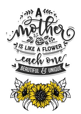 A mother is like a flower