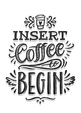 Insert coffee to begin