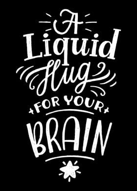 Liquid hug for your brain