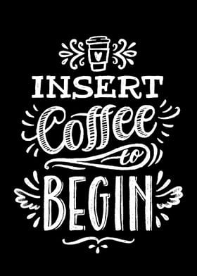 Insert coffee to begin