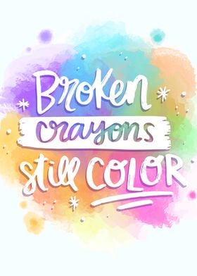 Broken crayons still color