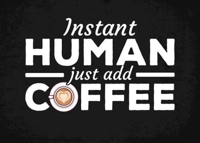 Instant Human Add Coffee